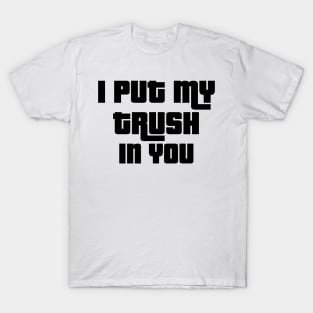 'I Put My Trust In You' Love For Religion Shirt T-Shirt